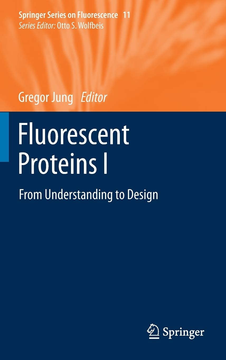 Fluorescent Proteins I: From Understanding to Design (Springer Series on Fluorescence, 11)