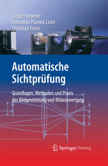 Automatische Sichtprüfung Grundlagen, Methoden und Praxis der Bildgewinnung und Bildauswertung