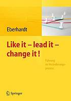 Like It, Lead It, Change It. Fuhrung Im Veranderungsprozess