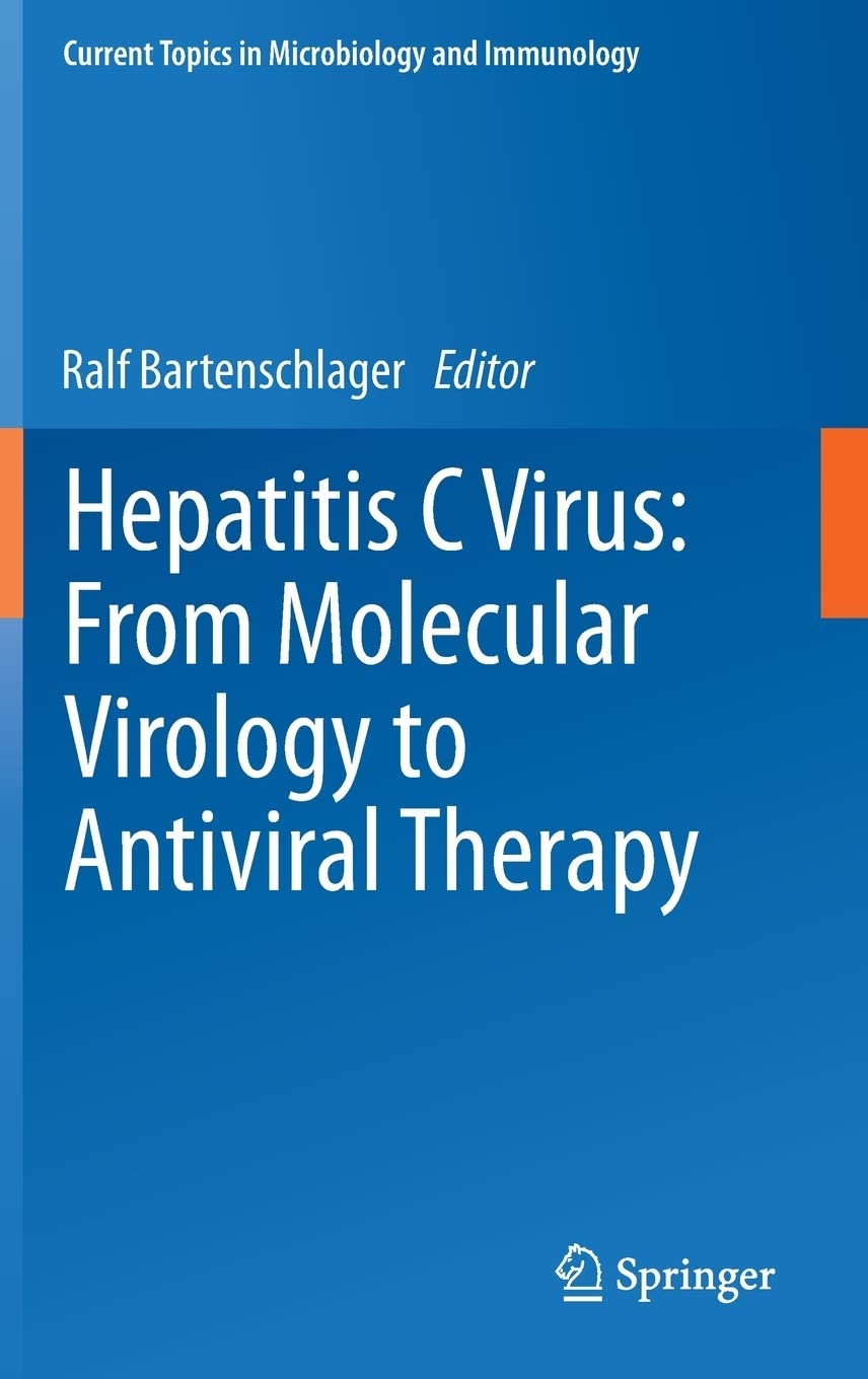 Hepatitis C Virus: From Molecular Virology to Antiviral Therapy (Current Topics in Microbiology and Immunology, 369)