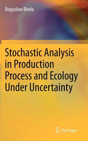 Stochastic Analysis in Production Process and Ecology Under Uncertainty