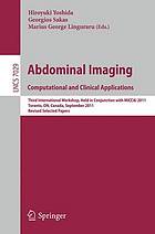 Abdominal imaging : computational and clinical applications : third international workshop held in conjunction with MICCAI 2011, Toronto, ON, Canada, September 18, 2011 : revised selected papers