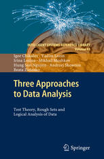 Three approaches to data analysis : test theory, rough sets and logical analysis of data