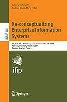 Re-conceptualizing Enterprise Information Systems : 5th IFIP WG 8.9 Working Conference, CONFENIS 2011, Aalborg, Denmark, October 16-18, 2011 ; Revised Selected Papers