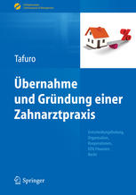 Übernahme und Gründung einer Zahnarztpraxis Entscheidungsfindung, Organisation, Kooperationen, EDV, Finanzen, Recht