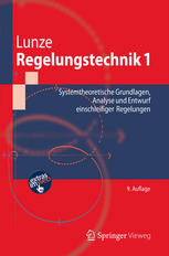 Regelungstechnik. 1, Systemtheoretische Grundlagen, Analyse und Entwurf einschleifiger Regelungen : mit ... 76 Beispielen, 165 Übungsaufgaben sowie einer Einführung in das Programmsystem MATLAB