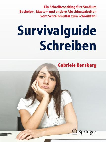 Survivalguide Schreiben : ein Schreibcoaching fürs Studium Bachelor-, Master- und andere Abschlussarbeiten : vom Schreibmuffel zum Schreibfan!