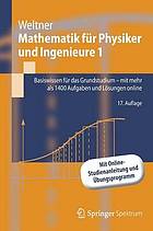 Mathematik für Physiker und Ingenieure : Basiswissen für das Grundstudiumn1, Mit mehr als 1400 Aufgaben und Lösungen online