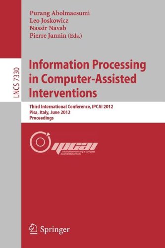 Information Processing in Computer Assisted Interventions : Third International Conference, IPCAI 2012, Pisa, Italy, June 27, 2012, Proceedings