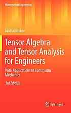 Tensor Algebra and Tensor Analysis for Engineers With Applications to Continuum Mechanics