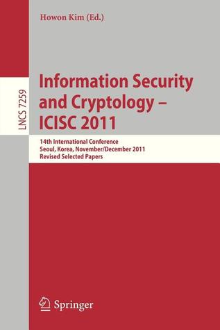 Information Security and Cryptology - Icisc 2011