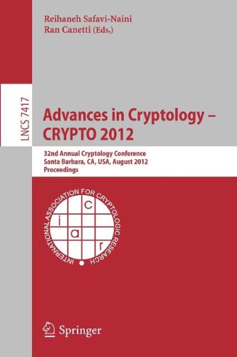 Advances in Cryptology - CRYPTO 2012 : 32nd Annual Cryptology Conference, Santa Barbara, CA, USA, August 19-23, 2012. Proceedings