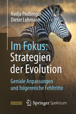 Im Fokus : Strategien der Evolution : geniale Anpassungen und folgenreiche Fehltritte ; Nadja Podbregar, Dieter Lohmann ; mit Beiträgen von Kerstin Fels, Daniel Goliasch, Petra Jöstingmeyer.