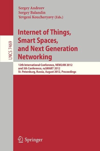 Internet of things, smart spaces, and next generation networking : 12th international conference, NEW2AN 2012, and 5th conference, ruSMART 2012, St. Petersburg, Russia, August 27-29, 2012 ; proceedings