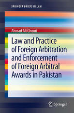 Law and practice of foreign arbitration and enforcement of foreign agreements and awards in Pakistan