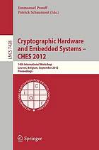 Cryptographic hardware and embedded systems : 14th international workshop, Leuven, Belgium, September 9-12, 2012 : proceedings