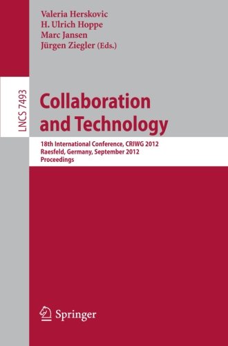 Collaboration and technology : 18th international conference, CRIWG 2012, Raesfeld, Germany, September 16-19, 2012 ; proceedings