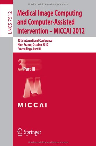 Medical image computing and computer-assisted intervention - MICCAI 2012 : 15th international conference, Nice, France, October 1-5, 2012 : proceedings / Part III.