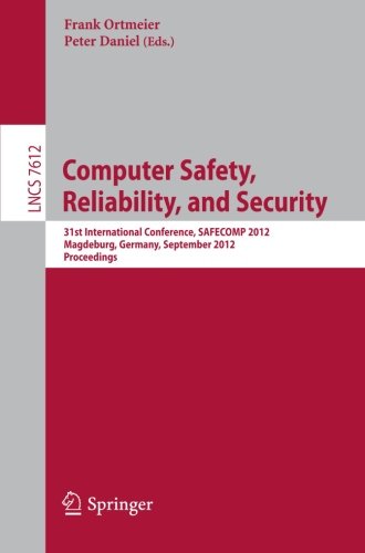 Computer safety, reliability, and security : 31st International Conference, SAFECOMP 2012, Magdeburg, Germany, September 25-28, 2012. Proceedings