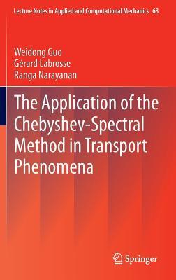 The Application of the Chebyshev-Spectral Method in Transport Phenomena (Lecture Notes in Applied and Computational Mechanics)