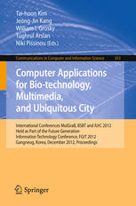 Computer Applications for Bio-Technology, Multimedia and Ubiquitous City : International Conferences, MulGraB, BSBT and IUrC 2012, Held As Part of the Future Generation Information Technology Conference, FGIT 2012, Gangneug, Korea, December 16-19, 2012. Proceedings.