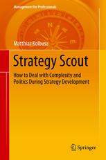Strategy Scout How to Deal with Complexity and Politics During Strategy Development