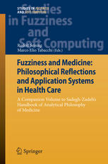 Fuzziness and medicine: philosophical reflections and application systems in health care : a companion volume to Sadegh-Zadehs Handbook of analytical philosophy of medicine