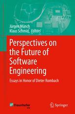 Perspectives on the Future of Software Engineering Essays in Honor of Dieter Rombach