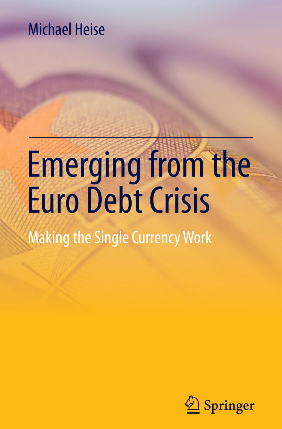 Emerging from the Euro Debt Crisis Making the Single Currency Work