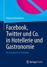 Facebook, Twitter und Co. in Hotellerie und Gastronomie : Ein Handbuch für Praktiker.