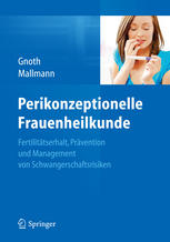 Perikonzeptionelle Frauenheilkunde : Fertilitätserhalt, Prävention und Management von Schwangerschaftsrisiken