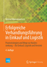 Erfolgreiche Verhandlungsführung in Einkauf und Logistik : Praxisstrategien und Wege zur Kostensenkung-- für Einkauf, Logistik and Vertrieb