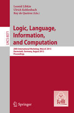 Logic, Language, Information, and Computation 20th International Workshop, WoLLIC 2013, Darmstadt, Germany, August 20-23, 2013. Proceedings