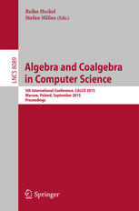 Algebra and Coalgebra in Computer Science : 5th International Conference, CALCO 2013, Warsaw, Poland, September 3-6, 2013. Proceedings