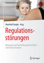 Regulationsstörungen : Beratung und Psychotherapie für Eltern mit kleinen Kindern