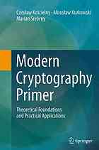 Modern Cryptography Primer Theoretical Foundations and Practical Applications