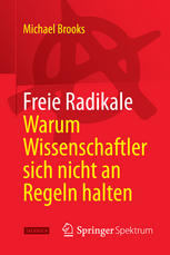 Freie Radikale - Warum Wissenschaftler sich nicht an Regeln halten