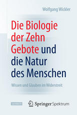 Die Biologie der Zehn Gebote und die Natur des Menschen Wissen und Glauben im Widerstreit