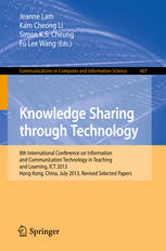 Knowledge Sharing through Technology 8th International Conference on Information and Communication Technology in Teaching and Learning, ICT 2013, Hong Kong, China, July 10-11, 2013, Revised Selected Papers