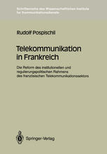 Telekommunikation in Frankreich : Die Reform des institutionellen und regulierungspolitischen Rahmens des französischen Telekommunikationssektors