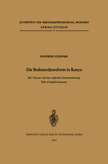 Die Bodenrechtsreform in Kenya Studie über die Änderung der Bodenrechtsverhältnisse im Zuge der Agrarreform, unter besonderer Berücksichtigung des Kikuyu-Stammesgebietes.