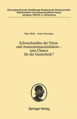 Schwachstellen der Nitrat- und Ammoniumassimilation -- eine Chance für die Gentechnik Vorgelegt in der Sitzung vom 2. Juli 1994 als Abschlußbericht des Forschungsprojekts "Regulation von Schwachstellen der Nitratassimilation" der Heidelberger Akademie der Wissenschaften