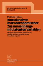 Kausalanalyse makroökonomischer Zusammenhänge mit latenten Variablen : Mit einer empirischen Untersuchung des Transmissionsmechanismus monetärer Impulse