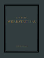 Werkstattbau : Anordnung, Gestaltung und Einrichtung von Werkanlagen nach Massgabe der Betriebserfordernisse