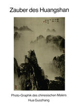 Zauber des Huangshan : Photo-Graphik des chinesischen Malers Hua Guozhang