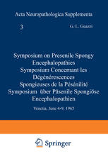 Symposium on Presenile Spongy Encephalopathies / Symposium Concernant les Dégénérescences Spongieuses de la Présénilité / Symposium Über Präsenile Spongiöse Encephalopathien : Venetia, June 4-9, 1965