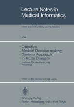 Objective Medical Decision-making ; Systems Approach in Acute Disease : Eindhoven, the Netherlands, 19-22 April 1983 Proceedings