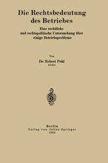 Die Rechtsbedeutung des Betriebes : Eine rechtliche und rechtspolitische Untersuchung über einige Betriebsprobleme