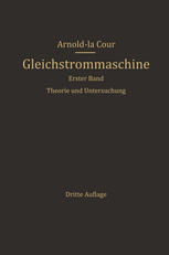 Die Gleichstrommaschine : Ihre Theorie, Untersuchung, Konstruktion, Berechnung und Arbeitsweise. Erster Band. Theorie und Untersuchung