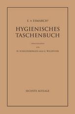 E. von Esmarch&lt;Superscript&gt;s&lt;/Superscript&gt; Hygienisches Taschenbuch Ein Ratgeber der Praktischen Hygiene für Medizinal- und Verwaltungsbeamte Ärzte, Techniker, Schulmänner Architekten und Bauherren